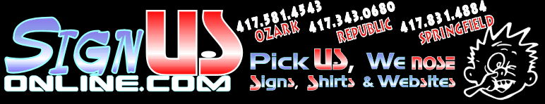 SignUSonline.com - Pick US, we nose signs, shirts & websites! Locations in Ozark, Republic &&nbsp;Springfield Missouri.